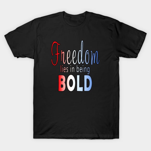 Freedom lies in being bold T-Shirt by Coffee And
